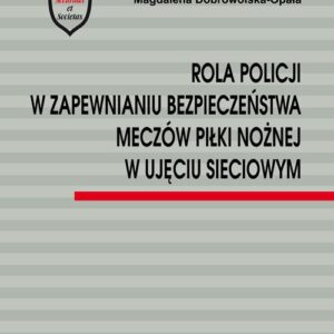 Rola Policji w zapewnianiu bezpieczeństwa meczów piłki nożnej w ujęciu sieciowym