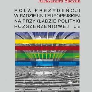 Rola Prezydencji w Radzie Unii Europejskiej na przykładzie polityki rozszerzeniowej UE
