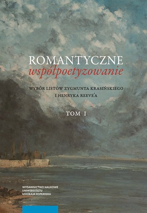 Romantyczne współpoetyzowanie. Wybór listów Zygmunta Krasińskiego i Henryka Reevea, Tom 1-2