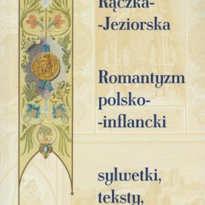 Romantyzm polsko-inflancki. Sylwetki, teksty, archiwa