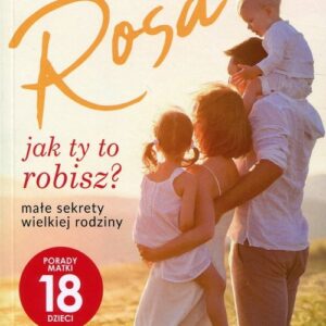 Rosa jak ty to robisz?. małe sekrety wielkiej rodziny. Porady matki 18 dzieci