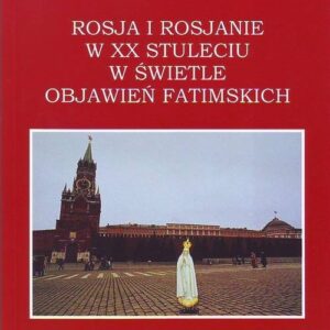 Rosja i Rosjanie w XX stuleciu w świetle objawień fatimskich