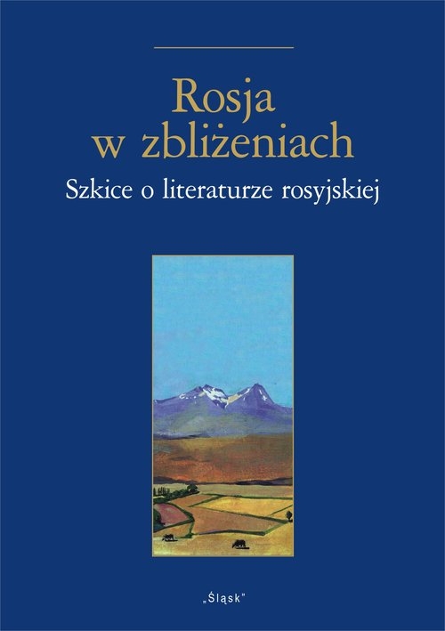 Rosja w zbliżeniach. Szkice o literaturze rosyjskiej