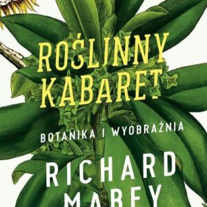 Roślinny kabaret Botanika i wyobraźnia. Botanika i wyobraźnia
