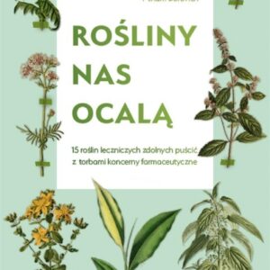 Rośliny nas ocalą.15 roślin leczniczych zdolnych..