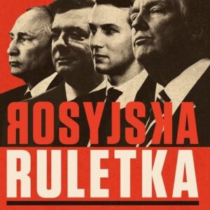 Rosyjska ruletka. Jak Putin zhakował Amerykę i wygrał wybory za Donalda Trumpa