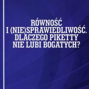 Równość i niesprawiedliwość. Dlaczego Piketty nie lubi bogatych?