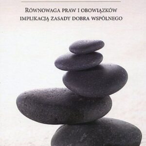 Równowaga praw i obowiązków implikacją zasady dobra wspólnego
