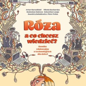 Róża, a co chcesz wiedzieć?. Komiks edukacyjny o technologiach dla dzieci