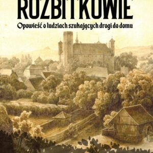 Rozbitkowie Heilsberg roku 1823. Opowieść o ludziach szukających drogi do domu