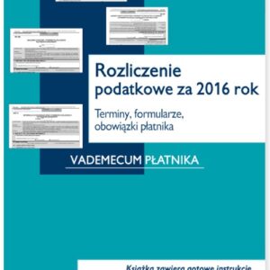 Rozliczenie podatkowe za 2016 rok Terminy formularze obowiązki płatnika