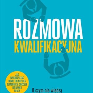 Rozmowa kwalifikacyjna. O czym nie wiedzą kandydaci do pracy, czyli sekrety rekrutujących