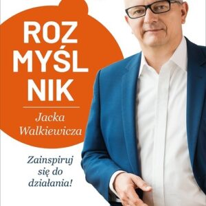Rozmyślnik Jacka Walkiewicza Zainspiruj się do działania