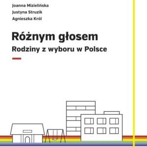 Różnym głosem. Rodziny z wyboru w Polsce
