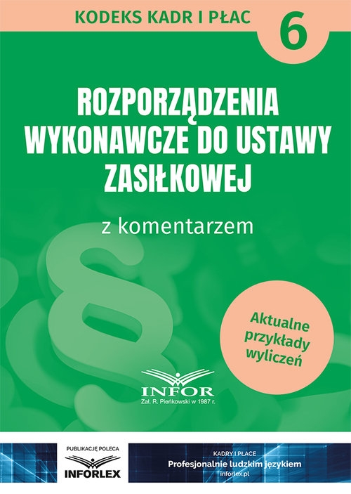 Rozporządzenia wykonawcze do ustawy zasiłkowej z kom.. Kodeks Kadr i Płac 6