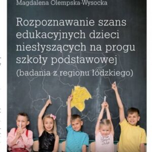 Rozpoznawanie szans edukacyjnych dzieci niesłyszących na progu szkoły podstawowej (badania z regionu
