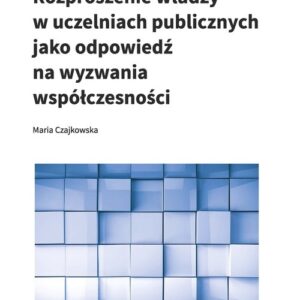 Rozproszenie władzy w uczelniach publicznych jako odpowiedź na wyzwania współczesności