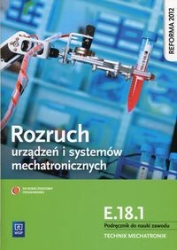Rozruch urządzeń i systemów mechatronicznych E.18.1 Podręcznik do nauki zawodu technik mechatronik. Technikum, Zasadnicza szkoła zawodowa