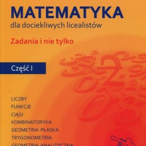 Rozszerz swoje horyzonty Matematyka dla dociekliwych licealistów Zadania i nie tylko Część 1