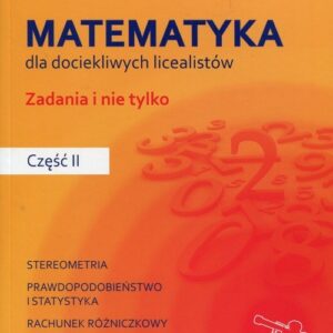 Rozszerz swoje horyzonty Matematyka dla dociekliwych licealistów Zadania i nie tylko Część 2