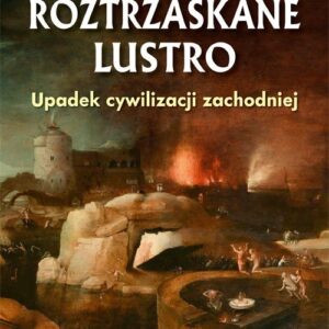 Roztrzaskane lustro.. Upadek cywilizacji zachodniej