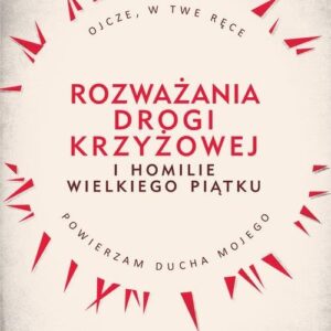 Rozważania Drogi Krzyżowej i Homilie Wielkiego Piątku