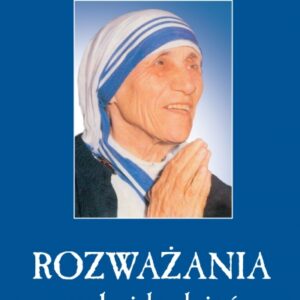 ROZWAŻANIA NA KAŻDY DZIEŃ ŚWIĘTA MATKA TERESA Z KALKUTY