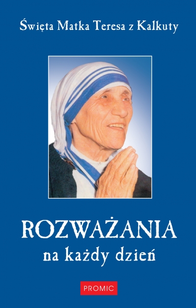 ROZWAŻANIA NA KAŻDY DZIEŃ ŚWIĘTA MATKA TERESA Z KALKUTY