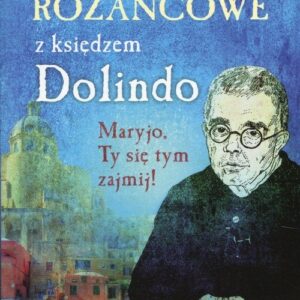 Rozważania różańcowe z księdzem Dolindo. Maryjo, Ty się tym zajmij!