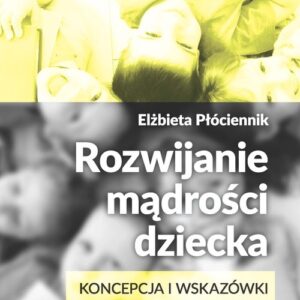 Rozwijanie mądrości dziecka. Koncepcja i wskazówki metodyczne