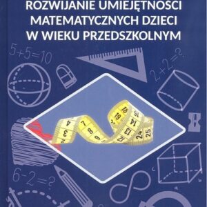 Rozwijanie umiejętności matematycznych dzieci w wieku przedszkolnym
