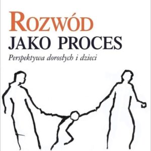 Rozwód jako proces. Perspektywa dorosłych i dzieci
