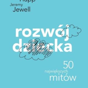Rozwój dziecka. 50 największych mitów