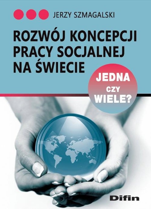 Rozwój koncepcji pracy socjalnej na świecie. Jedna czy wiele?