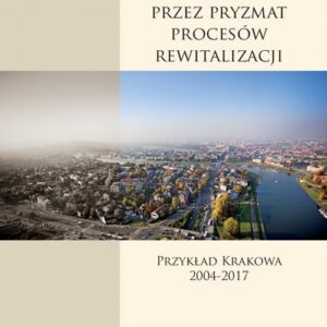 Rozwój miasta przez pryzmat procesów rewitalizacji. Przykład Krakowa 2004-2017