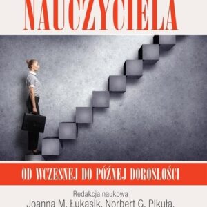 Rozwój nauczyciela. Od wczesnej do późnej dorosłości