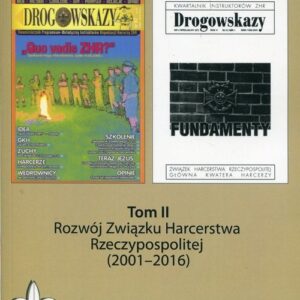 Rozwój Związku Harcerstwa Rzeczypospolitej (2001-2016). Wybór źródeł do dziejów Związku Harcerstwa Rzeczypospolitej. Tom II