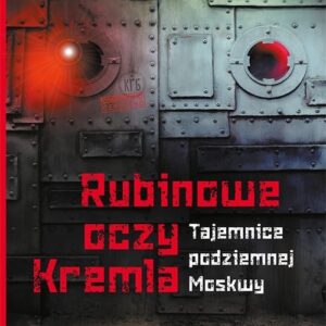 Rubinowe oczy Kremla. Tajemnice podziemnej Moskwy