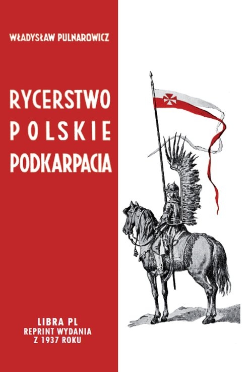 Rycerstwo polskie Podkarpacia. Dawne dzieje i obecne obowiązki szlachty zagrodowej na Podkarpaciu