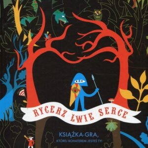 Rycerz Lwie Serce. Książka-gra której bohaterem jesteś Ty!
