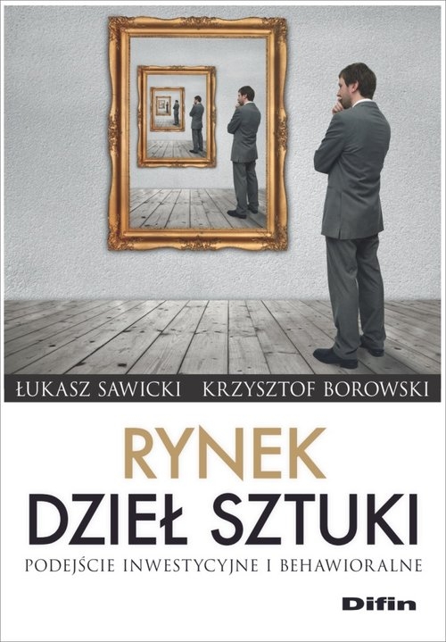 Rynek dzieł sztuki. Podejście inwestycyjne i behawioralne