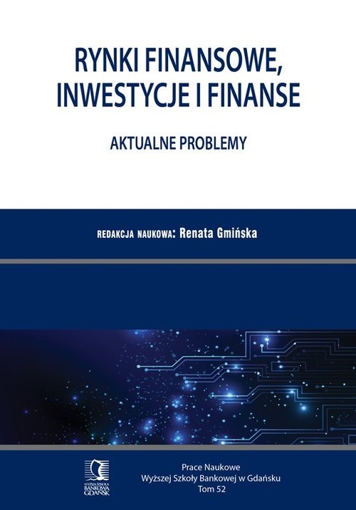 Rynki finansowe, inwestycje i finanse. Aktualne problemy. PN WSB Tom 52