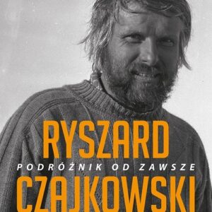 Ryszard Czajkowski Podróżnik od zawsze