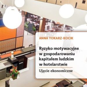 Ryzyko motywacyjne w gospodarowaniu kapitałem ludzkim w hotelarstwie. Ujęcie ekonomiczne