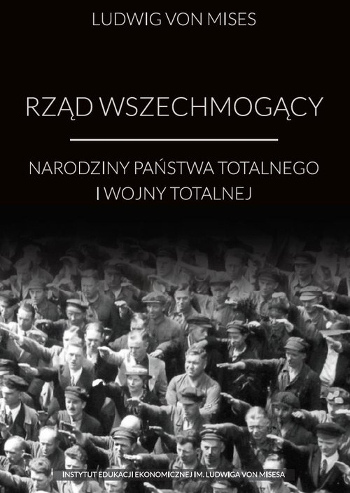 Rząd wszechmogący. Narodziny państwa totalnego i wojny totalnej