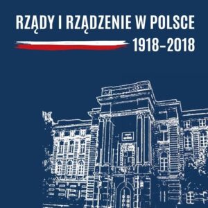 Rządy i rządzenie w Polsce 1918-2018. Ciągłość i zmiany