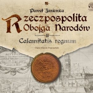 Rzeczpospolita obojga narodów. Calamitatis regnum. (Audiobook)