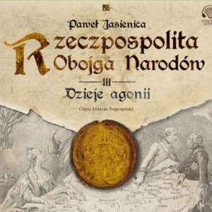 Rzeczpospolita obojga narodów Dzieje agonii (Audiobook)