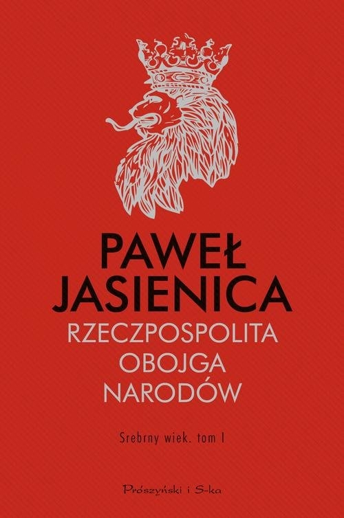 Rzeczpospolita Obojga Narodów Srebrny wiek Tom 1