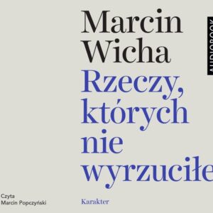 Rzeczy, których nie wyrzuciłem (Audiobook)